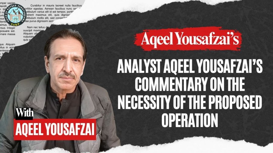 Analyst Aqeel Yousafzai’s commentary on the necessity of the proposed operation
