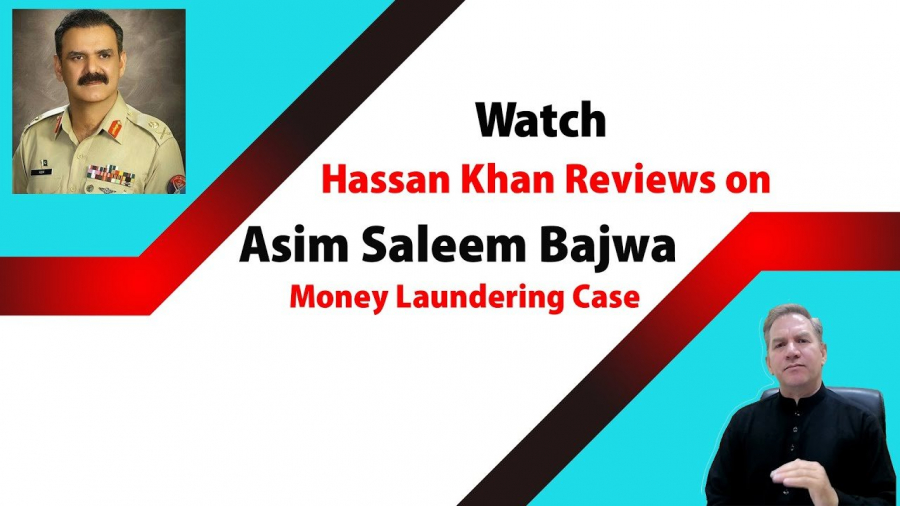 Hassan khan reviews about Asim Saleem Bajwa Case