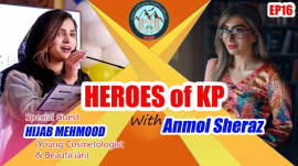 Heroes of KP | Special Guest: Hijab Mehmood (Young Cosmetologist & Beautician)