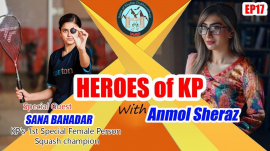 Heroes of KP | Special Guest: Sana Bahadar (KP’s 1st Special Person Squash champion)