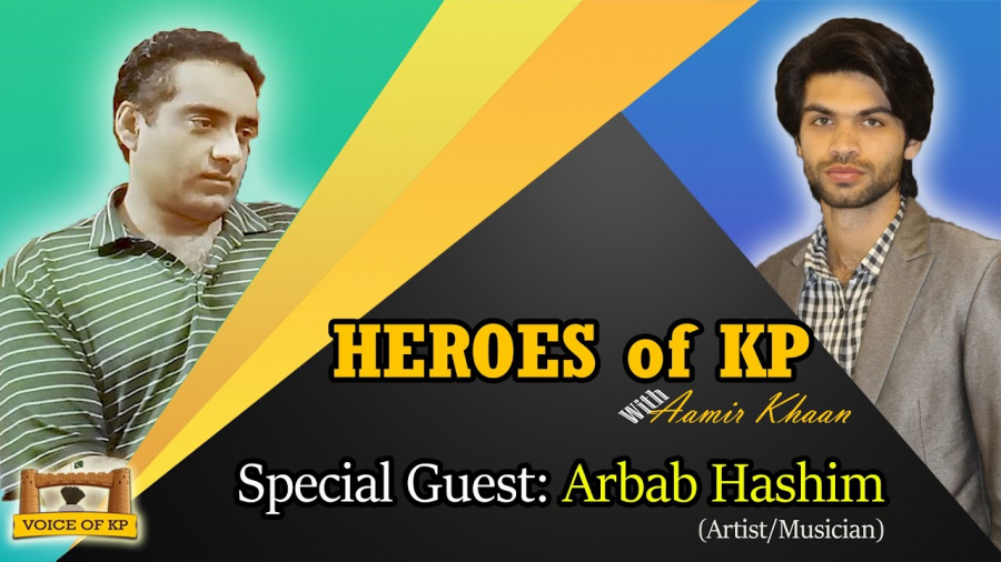 Heroes Of KP with Aamir Khan  Special Guest Arbab Hashim (Artist/Musician)