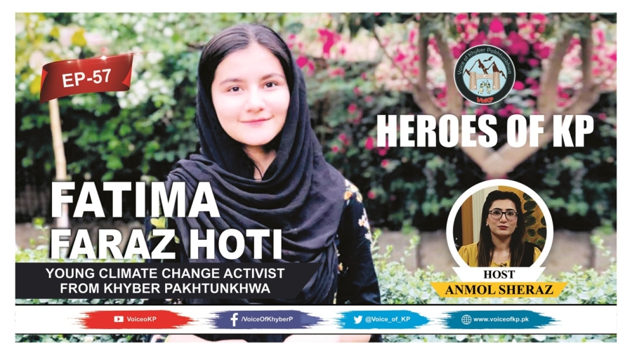 Heroes of KP | Fatima Faraz Hoti (Young Climate Change Activist)