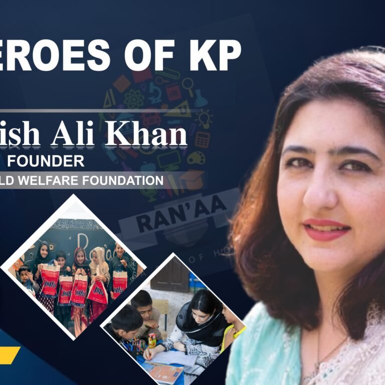 Heroes of KP | Mehwish Ali Khan (Ran'aa Child Welfare Foundation)